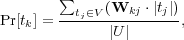  &sum; (W &sdot;|t|) Pr[tk] =--tj&isin;V---kj--j- , |U |