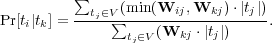  &sum; (min(Wij,Wkj ) &sdot;|tj|) Pr[ti|tk] = --tj&isin;V&sum;-------------------. tj&isin;V(Wkj &sdot;|tj|)