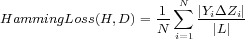 1-N∑ |YiΔZi| HammingLoss (H,D) = N i=1 |L|