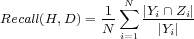 ∑N Recall(H,D )= 1- |Yi∩Zi| N i=1 |Yi|