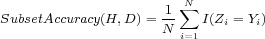 ∑N SubsetAccuracy(H,D )= 1- I(Zi = Yi) N i=1