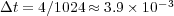                     -3 Δt = 4∕1024 ≈ 3.9× 10  