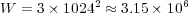 W  = 3× 10242 ≈ 3.15× 106  