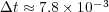 Δt ≈ 7.8 × 10-3  