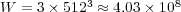 W  = 3× 5123 ≈ 4.03× 108  