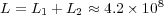 L = L1 + L2 &asymp; 4.2 &times; 108  