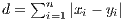     ∑n d =   i=1 |xi - yi| 