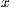 x  