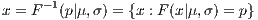       -1 x = F   (p|μ,σ) = {x : F(x|μ,σ) = p}      