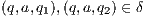(q,a,q1),(q,a,q2) ∈ δ  