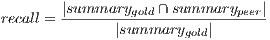 recall = |summarygold ∩-summarypeer| |summarygold|