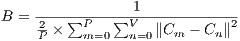 B = ------------1------------- 2P-× ∑Pm=0 ∑Vn=0∥Cm - Cn∥2