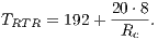 20 ⋅8 TRTR = 192+ -----. Rc