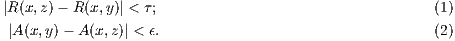 |R (x,z) - R(x,y)| < τ ; (1) |A(x,y)- A (x,z)| < ϵ. (2)
