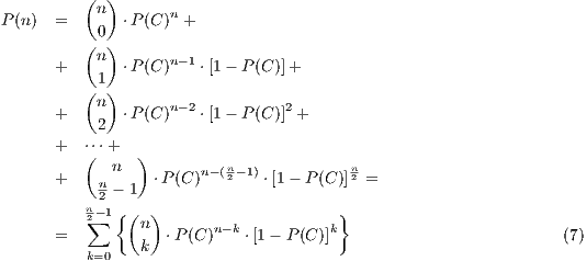         (  ) P(n)  =    n  ⋅P (C)n +          ( 0)       +    n  ⋅P (C)n-1 ⋅[1- P (C )]+            1          (n )      n-2          2       +    2  ⋅P (C)   ⋅[1- P (C )]+       +  ⋅⋅⋅+          (  n  )         n              n       +    n     ⋅P(C )n- (2- 1) ⋅[1- P (C)]2 =          n 2 - 1          2∑- 1{(n )      n-k          k}       =         k  ⋅P (C)   ⋅[1- P (C )]                          (7)          k=0 