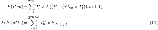             2nm    F(P,m )= ∑  T′× F ((P + (SL  × T′)),m + 1)             c=1  0            m    1             2n|ML| F(P,|M L|)=  ∑   T′′×k    ′′                                   (12)              c=1   0   P +(T1) 