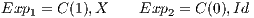 Exp1 = C(1),X    Exp2 = C (0),Id 