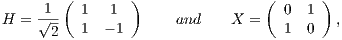      1  ( 1   1 )                ( 0  1 ) H =  √--  1  - 1      and    X =   1  0   ,       2 