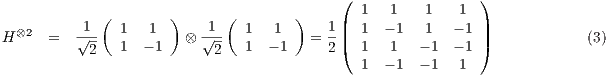                                           (                )             (        )      (       )     | 1   1   1    1 | H⊗2  =   √1-  1   1   ⊗  1√--  1   1   = 1 |( 1  - 1  1   - 1|)             (3)           2   1  - 1      2   1  - 1    2   1   1   - 1 - 1                                             1  - 1  - 1  1 