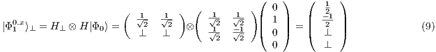                                    (         )(  0 )   (   1 )                       (  1√-- √1-)     1√-- √1- |  1 |   |  -21 | |Φ01.x⟩⊥ = H ⊥ ⊗ H |Φ0⟩ =  ⊥2  ⊥2  ⊗    1√2- -√21- |(  0 |) = |(  ⊥2 |)              (9)                                        2   2     0        ⊥ 