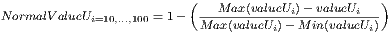 NormalValueUi=10,...,100 = 1- (-Max-(valueUi)--valueUi---) Max(valueUi)- Min (valueUi)