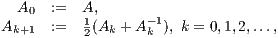 A0 := A,1 - 1 Ak+1 := 2(Ak + Ak ), k = 0,1,2,...,