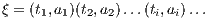 ξ = (t1,a1)(t2,a2) ...(ti,ai)...  