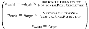 (                                 )  xworld = xdepth × HHoorirzizonotnatalPliFixeelldROefsoVlieuwtion ||                                 || || yworld = ydepth × VeVrertticicaalPliFixeelldROefsoVlieuwtion || (                                 )             zworld = zdepth 