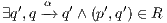 α ∃q′,q-→ q′ ∧(p′,q′) ∈ R