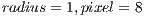 radius = 1,pixel = 8  