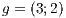 g = (3;2)  